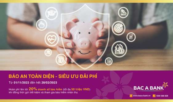Gửi tiết kiệm tại BAC A BANK - khách hàng được bảo an toàn diện, nhận thêm siêu ưu đãi phí
