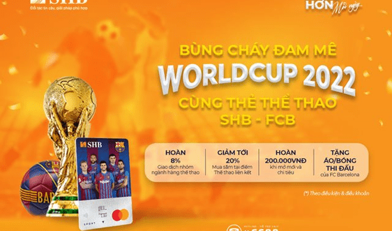 Bùng cháy đam mê World Cup 2022 cùng Thẻ thể thao SHB-FCB Mastercard
