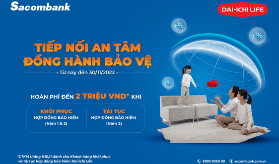 Ưu đãi đặc biệt khi tham gia bảo hiểm nhân thọ Dai-ichi Life Việt Nam tại Sacombank