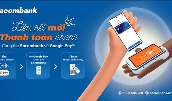 Sacombank kết nối giải pháp thanh toán di động Google Wallet