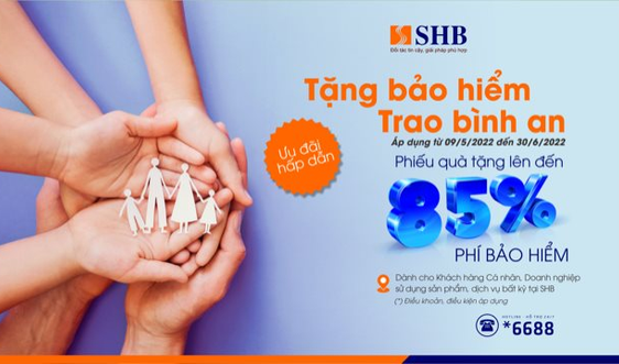 SHB tặng đến 85% phí bảo hiểm nhân thọ cho khách hàng
