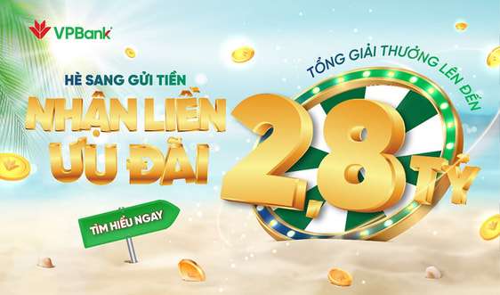 VPBank tung “cơn mưa quà tặng” trị giá gần 3 tỷ đồng tri ân khách hàng gửi tiết kiệm Hè 2022