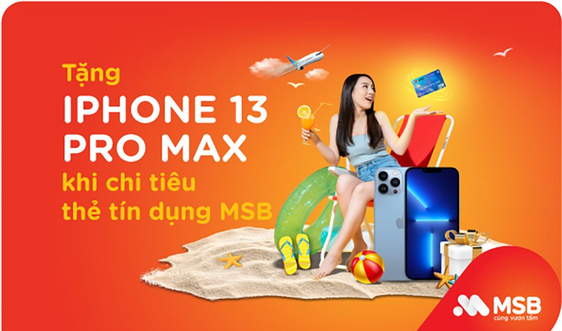 “Chào hè rực rỡ, ưu đãi hết cỡ” – Nhận ngay Iphone 13 Pro Max khi thanh toán bằng thẻ tín dụng MSB