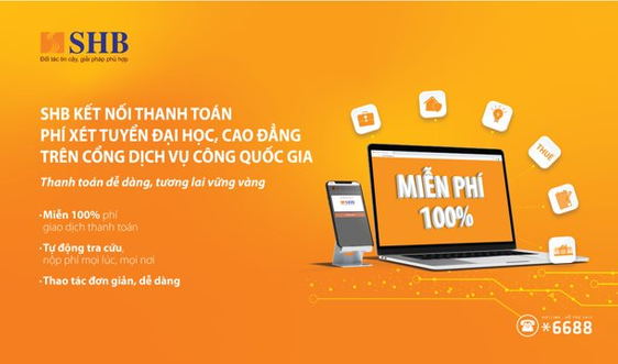 SHB miễn phí thanh toán phí đăng ký nguyện vọng xét tuyển đại học, cao đẳng trên Cổng Dịch vụ Công Quốc gia