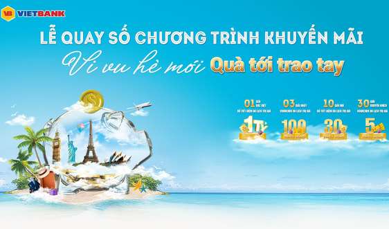 44 khách hàng Vietbank trúng thưởng trong chương trình "Vi vu hè mới - Quà tới trao tay"