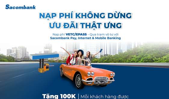 Nạp phí không dừng – ưu đãi thật ưng” cùng Sacombank