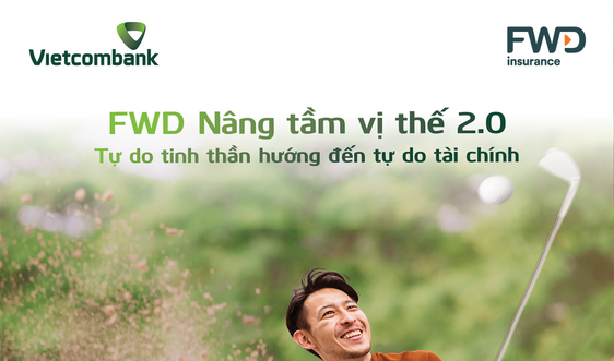 Vietcombank phối hợp với FWD ra mắt sản phẩm bảo hiểm liên kết đầu tư mới “FWD Nâng tầm vị thế 2.0”