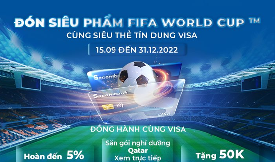 Mua sắm cùng thẻ Sacombank Visa, săn cơ hội đến Qatar xem World Cup 2022