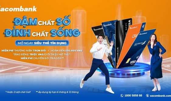 Tham gia chương trình siêu đặc biệt từ Sacombank - Mở thẻ tín dụng nhận tiền thưởng không giới hạn