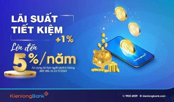 KienlongBank điều chỉnh tăng mạnh lãi suất từ 0,3-1%/năm và tung chương trình tiết kiệm dự thưởng hấp dẫn
