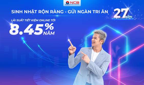 NCB tưng bừng ưu đãi khách hàng gửi tiền nhân dịp sinh nhật