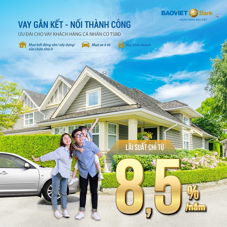 Ngân hàng TMCP Bảo Việt ưu đãi vay cá nhân có tài sản bảo đảm lãi suất từ 8,5%
